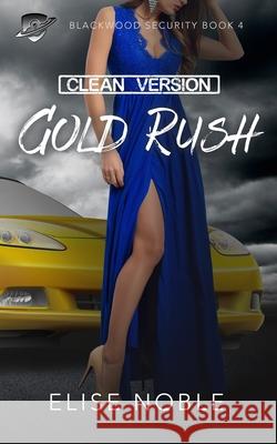 Gold Rush - Clean Version Elise Noble 9781910954867 Undercover Publishing Limited