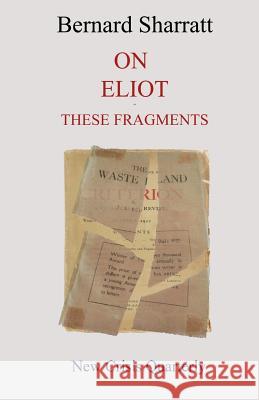 On Eliot: these fragments Sharratt, Bernard 9781910956106 New Crisis Quarterly