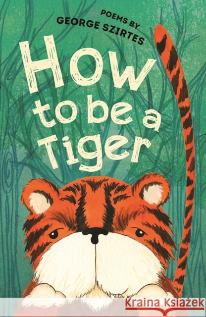 How to be a Tiger: Poems George Szirtes 9781910959206 Otter-Barry Books Ltd