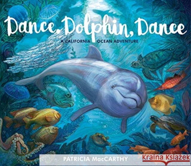 Dance, Dolphin, Dance: A California Ocean Adventure MacCarthy                                MacCarthy 9781910959244 Otter-Barry Books Ltd