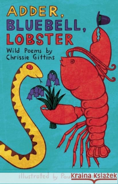 Adder, Bluebell, Lobster: Wild Poems Chrissie Gittins Paul Bommer 9781910959558