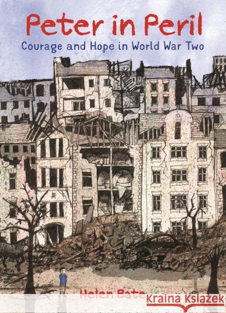 Peter in Peril: Courage and Hope in World War Two Helen Bate 9781910959572