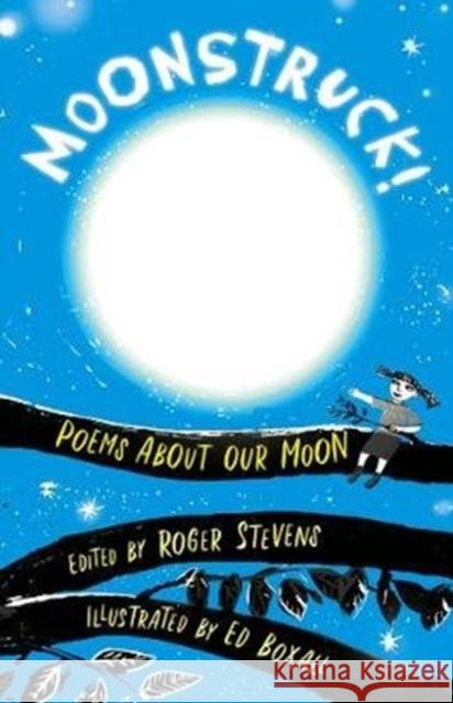 Moonstruck!: Poems About Our Moon Roger Stevens Ed Boxall  9781910959657