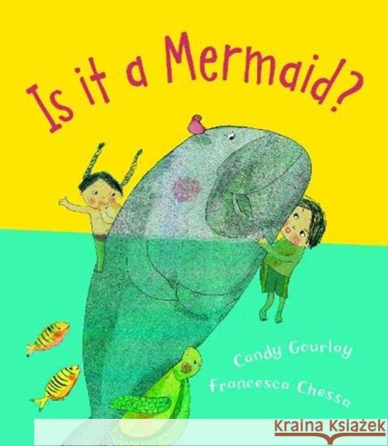 Is it a Mermaid? Candy Gourlay Francesca Chessa  9781910959732 Otter-Barry Books Ltd