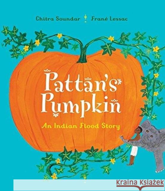 Pattan's Pumpkin: An Indian Flood Story Chitra Soundar Frane Lessac  9781910959848 Otter-Barry Books Ltd