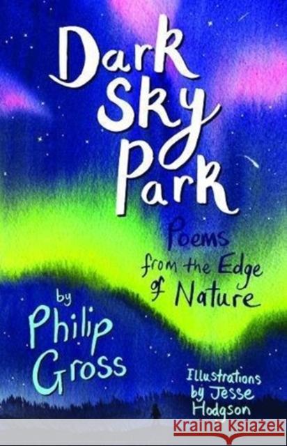 Dark Sky Park: Poems from the Edge of Nature Philip Gross Jesse Hodgson  9781910959886 Otter-Barry Books Ltd