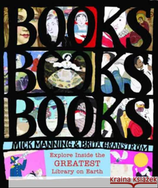 Books! Books! Books!: Explore Inside the Greatest Library on Earth Mick Manning Brita Granstrom  9781910959985