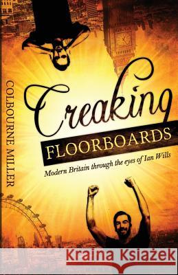 Creaking Floorboards Colbourne Miller   9781910973004 Clement Ivan