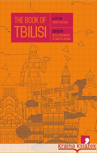The Book of Tbilisi: A City in Short Fiction Lado Kilasonia 9781910974315