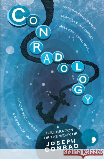 Conradology: A Celebration of the Work of Joseph Conrad Becky Harrison Magda Raczynska 9781910974339 Comma Press