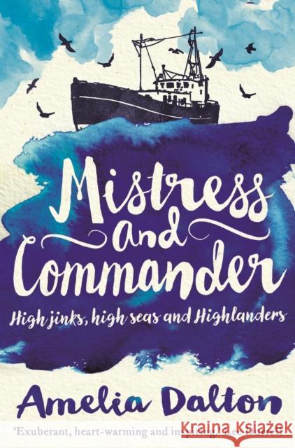 Mistress and Commander: High jinks, high seas and Highlanders Amelia Dalton 9781910985175