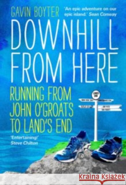 Downhill From Here: Running From John O'Groats to Land's End Gavin Boyter 9781910985625