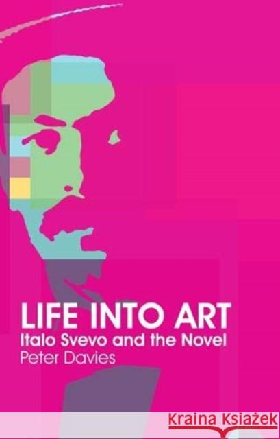 Life Into Art: Italo Svevo and the Novel Peter Davies 9781910996508