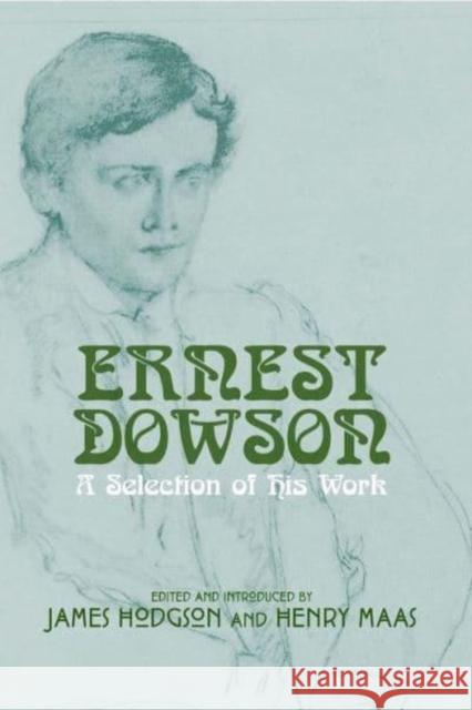 Ernest Dowson: A Selection of His Work James Hodgson, Henry Maas 9781910996591