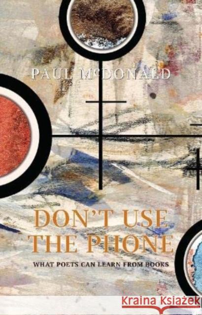 Don't Use The Phone: What Poets Can Learn From Books Paul McDonald 9781910996621 Greenwich Exchange Ltd