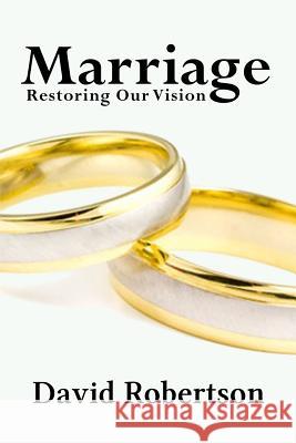Marriage: Restoring Our Vision David Robertson 9781911018063 Parbar Publishing