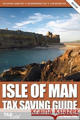 Isle of Man Tax Saving Guide 2017/18 Nick Braun 9781911020219 Taxcafe UK Ltd