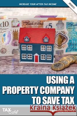 Using a Property Company to Save Tax 2020/21 Carl Bayley 9781911020639 Taxcafe UK Ltd