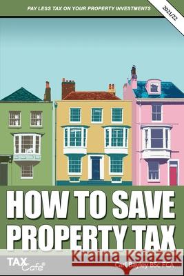 How to Save Property Tax 2021/22 Carl Bayley 9781911020714 Taxcafe UK Ltd