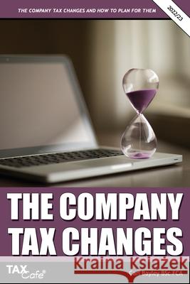 The Company Tax Changes and How to Plan for Them Carl Bayley 9781911020752 Taxcafe UK Ltd