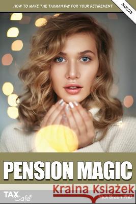 Pension Magic 2022/23: How to Make the Taxman Pay for Your Retirement Nick Braun   9781911020776 Taxcafe UK Ltd