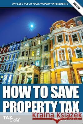 How to Save Property Tax 2022/23 Carl Bayley 9781911020813 Taxcafe UK Ltd