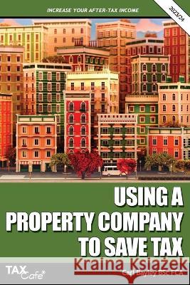 Using a Property Company to Save Tax 2023/24 Carl Bayley 9781911020844 Taxcafe UK Ltd