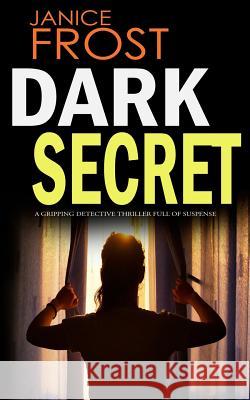 DARK SECRET a gripping detective thriller full of suspense Frost, Janice 9781911021377 Joffe Books