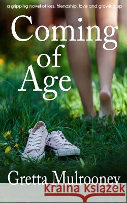 COMING OF AGE a gripping novel of loss, friendship, love and growing up Mulrooney, Gretta 9781911021537