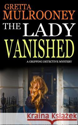 THE LADY VANISHED a gripping detective mystery Mulrooney, Gretta 9781911021544