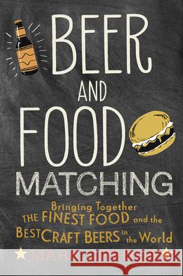Beer and Food Matching: Bringing Together the Finest Food and the Best Craft Beers in the World Mark Dredge 9781911026495 Ryland, Peters & Small Ltd