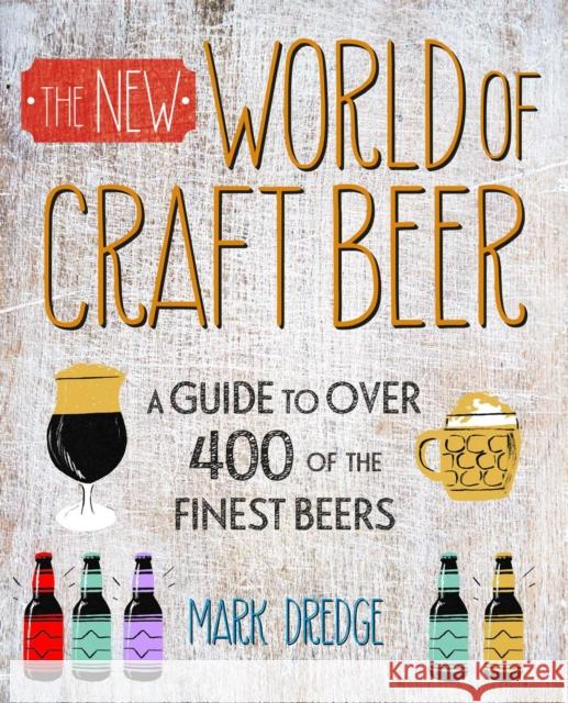 The New Craft Beer World: Celebrating Over 400 Delicious Beers Mark Dredge 9781911026792 Ryland, Peters & Small Ltd