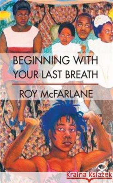 Beginning with Your Last Breath Roy McFarlane 9781911027089