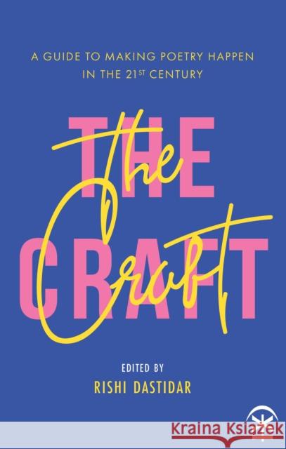 The Craft - A Guide to Making Poetry Happen in the 21st Century. Rishi Dastidar   9781911027850