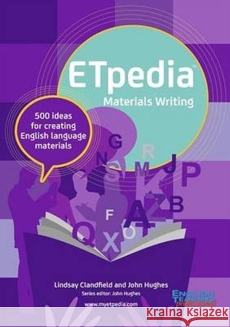 ETpedia Materials Writing: 500 Ideas for Creating English Language Materials Lindsay Clandfield John Hughes  9781911028628 Pavilion Publishing and Media Ltd