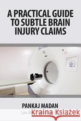 A Practical Guide to Subtle Brain Injury Claims Pankaj Madan 9781911035107 Law Brief Publishing
