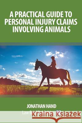 A Practical Guide to Personal Injury Claims Involving Animals Jonathan Hand 9781911035152 Law Brief Publishing Ltd