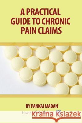 A Practical Guide to Chronic Pain Claims Pankaj Madan 9781911035206