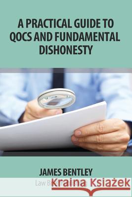 A Practical Guide to QOCS and Fundamental Dishonesty Bentley, James 9781911035312 Law Brief Publishing Ltd