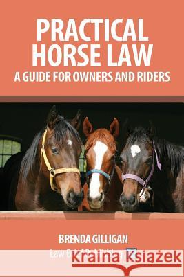 Practical Horse Law: A Guide for Owners and Riders Brenda Gilligan 9781911035367 Law Brief Publishing Ltd