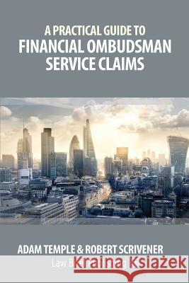 A Practical Guide to Financial Ombudsman Service Claims Adam Temple Robert Scrivener 9781911035664 Law Brief Publishing Ltd