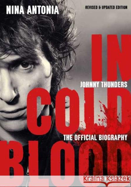 Johnny Thunders: In Cold Blood: The Official Biography Nina Antonia 9781911036111 Outline Press Ltd