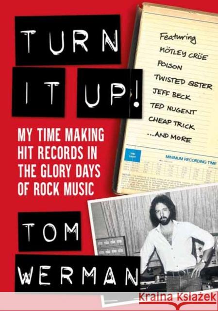 Turn It Up!: My Time Making Hit Records In The Glory Days Of Rock Music, Featuring Motley Crue, Poison, Twisted Sister, Cheap Trick, Jeff Beck, Ted Nugent, and more  9781911036340 Outline Press Ltd
