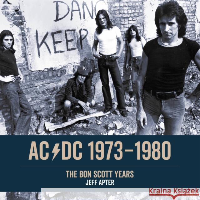 AC/DC 1973–1980: The Bon Scott Years Jeff Apter 9781911036418