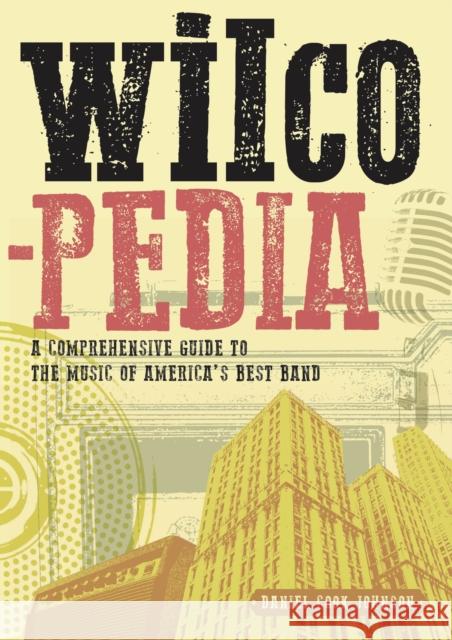 Wilcopedia: A Comprehensive Guide to the Music of America's Best Band Daniel Coo 9781911036531 Jawbone Press