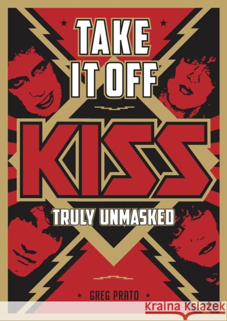 Take It Off!: KISS Truly Unmasked Greg Prato 9781911036579 Outline Press Ltd