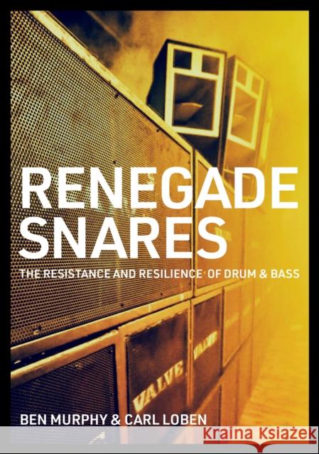 Renegade Snares: The Resistance And Resilience Of Drum & Bass Carl Loben 9781911036791 Jawbone Press