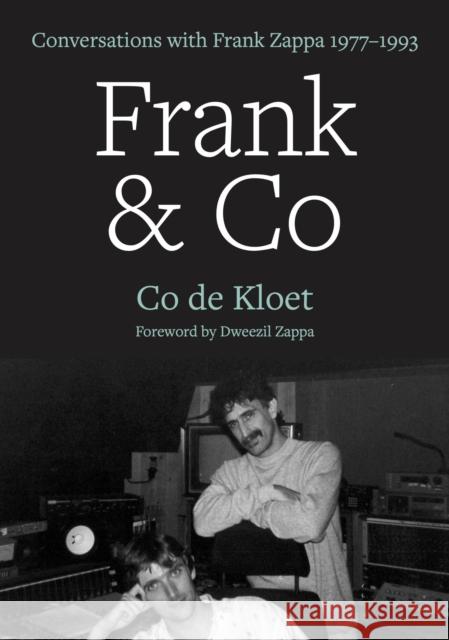 Frank & Co: Conversations with Frank Zappa, 1977–1993 Co de Kloet 9781911036814 Outline Press Ltd