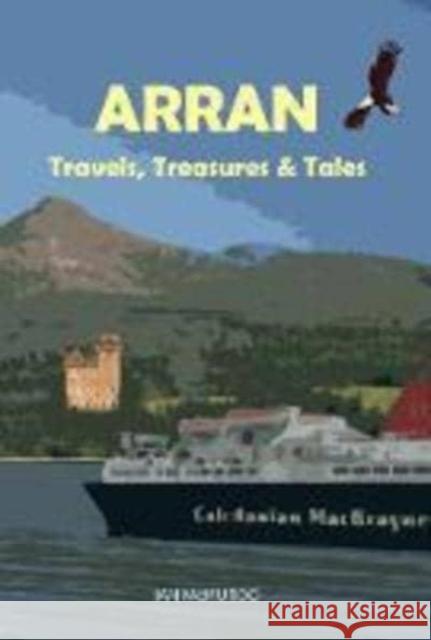 Arran: Travels, Treasures and Tales Ian McMurdo 9781911043089 Carn Publishing ltd