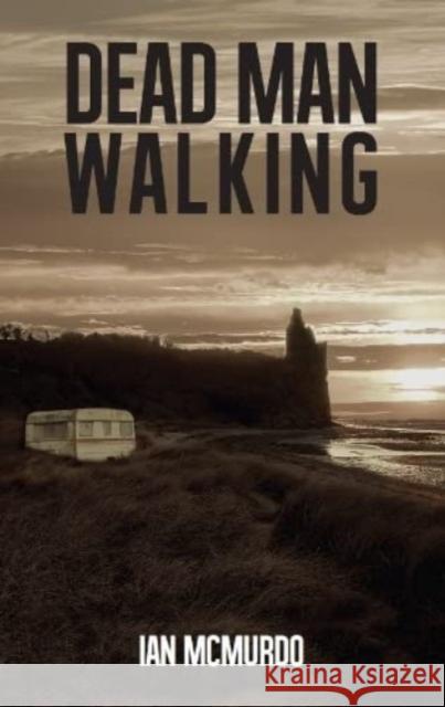 Dead Man Walking Ian McMurdo   9781911043140 Carn Publishing ltd